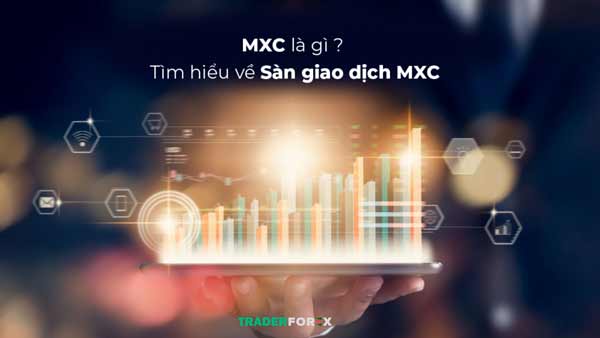 MXC là gì? Đánh giá chi tiết sàn MXC 2024